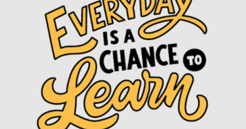 Every Day is a chance to learn